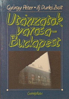 Durk� Zsolt - Gy�rgy P�ter - Ut�nzatok v�rosa - Budapest