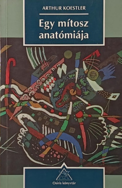 Arthur Koestler - Egy mítosz anatómiája