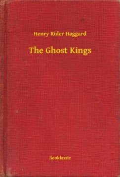 Henry Rider Haggard - The Ghost Kings