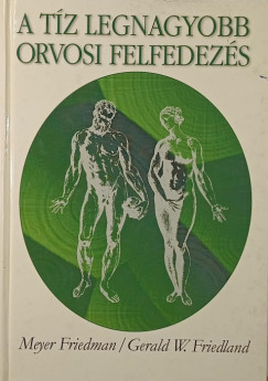 Gerald W. Friedland - Meyer Friedman - A tz legnagyobb orvosi felfedezs