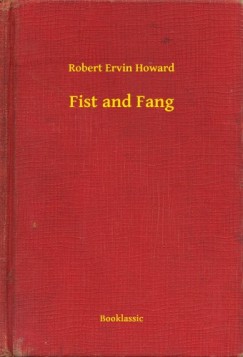 Robert Ervin Howard - Fist and Fang