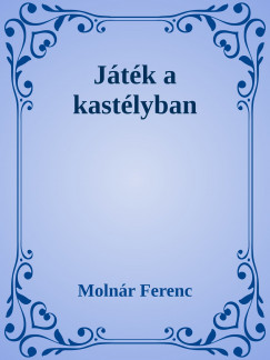 Molnr Ferenc - Jtk a kastlyban