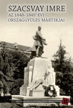 Kedves Gyula   (Szerk.) - Pelyach Istvn   (Szerk.) - Szacsvay Imre - Az 1848-1949. vi orszggyls mrtrjai