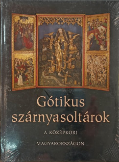 Trk Gyrgyi - Gtikus szrnyasoltrok a kzpkori Magyarorszgon