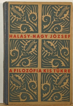 Halasy Nagy Jzsef - A filozfia kis tkre