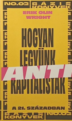 Erik Olin Wright - Hogyan legyünk antikapitalisták a 21. században