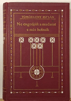 Tmrkny Istvn - Ne engedjk a madarat s ms holmik