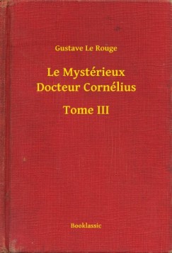 Gustave Le Rouge - Le Myst�rieux Docteur Corn�lius - Tome III