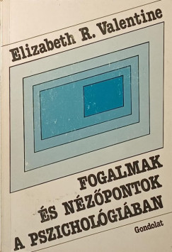 Elizabeth Valentine - Fogalmak és nézőpontok a pszichológiában