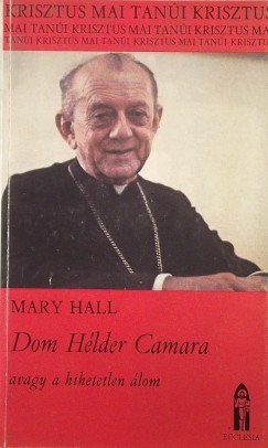 Mary Hall - Dom Hlder Camara avagy a hihetetlen lom