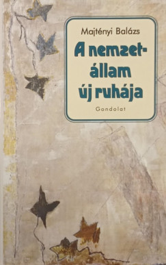 Majt�nyi Bal�zs - A nemzet�llam �j ruh�zata