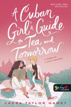 Laura Taylor Namey - A Cuban Girl's Guide to Tea and Tomorrow - A tezs s a jv rejtelmei