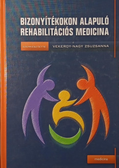 Vekerdy-Nagy Zsuzsanna (Szerk.) - Bizonyítékokon alapuló rehabilitációs medicina