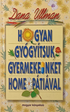 Dana Ullman - Hogyan gy�gy�tsuk gyermekeinket homeop�ti�val