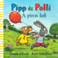 Camilla Reid - Axel Scheffler - Pipp s Polli - A piros lufi