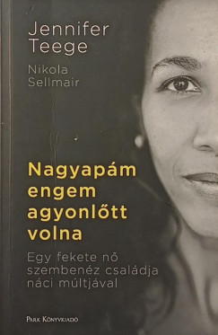 Nikola Sellmair - Jennifer Teege - Nagyapám engem agyonlőtt volna
