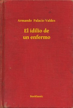 Armando  Palacio Valdes - El idilio de un enfermo