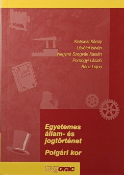 Kisteleki Károly - Lövétei István - Nagyné Szegvári Katalin - Pomogyi László - Rácz Lajos - Egyetemes állam- és jogtörténet