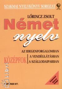 Lrincz Zsolt - Nmet nyelv az idegenforgalomban, a vendgltsban, a szllodaiparban