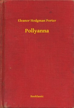 Eleanor Hodgman Porter - Pollyanna