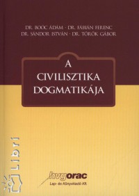 Dr. Boc dm - Dr. Fbin Ferenc - Dr. Sndor Istvn - Dr. Trk Gbor - A civilisztika dogmatikja