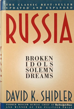 David K. Shipler   (Szerk.) - Russia - Broken Idols, Solemn Dreams