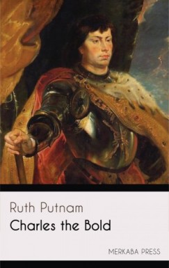 Ruth Putnam - Charles the Bold