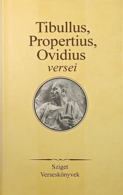 Ovidius - Propertius - Tibullus - Szepessy Tibor   (V�l.) - Tibullus, Propertius, Ovidius versei