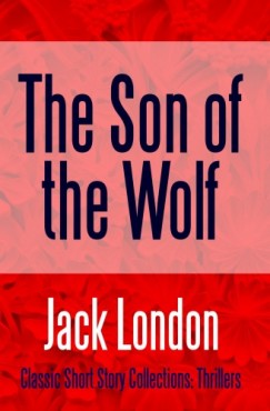 Jack London - The Son of the Wolf