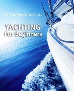 My Ebook Publishing House - Yachting For Beginners