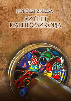 Holczi Zsuzsa - Az let kaleidoszkpja