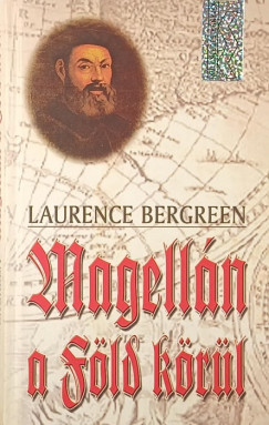 Laurence Bergreen - Magellán a föld körül