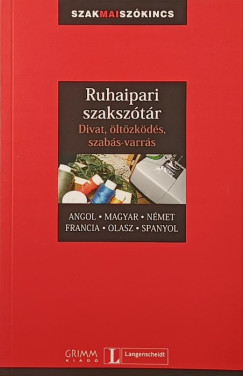 Gyáfrás Edit (Szerk.) - Gyurácz Annamária (Szerk.) - P. Márkus Katalin (Szerk.) - Ruhaipari szakszótár - Divat, öltözködés, szabás-varrás