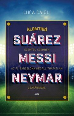 Luca Caioli - Álomtrió - Suárez, Messi, Neymar