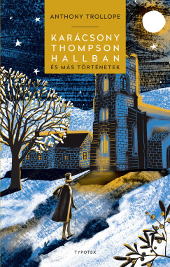 Anthony Trollope - Karácsony Thompson Hallban és más történetek