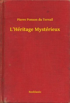 Pierre Ponson du Terrail - L Héritage Mystérieux
