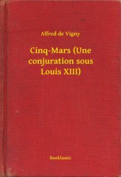 De Vigny Alfred - Cinq-Mars (Une conjuration sous Louis XIII)