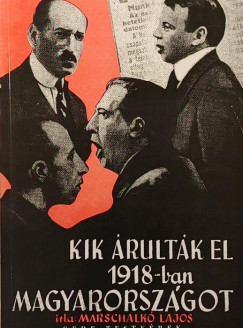 Marschalk Lajos - Kik rultk el 1918-ban Magyarorszgot