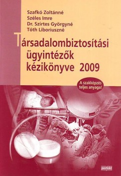 Szafk Zoltnn - Szles Imre - Dr. Szirtes Gyrgyn - Tth Libriuszn - Trsadalombiztostsi gyintzk kziknyve 2009.