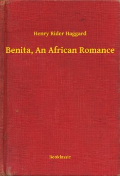 Henry Rider Haggard - Benita, An African Romance