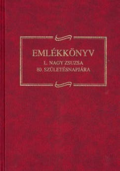 Kovcs Zoltn   (Szerk.) - Pski Levente   (Szerk.) - Emlkknyv L. Nagy Zsuzsa 80. szletsnapjra
