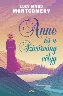 Lucy Maud Montgomery - Anne s a Szivrvny-vlgy