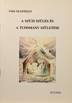 Jáki Szaniszló - A szűzi szülés és a tudomány születése