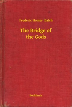 Frederic Homer Balch - The Bridge of the Gods