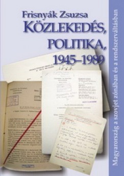 Frisnyk Zsuzsa - Kzlekeds, politika, 1945-1989