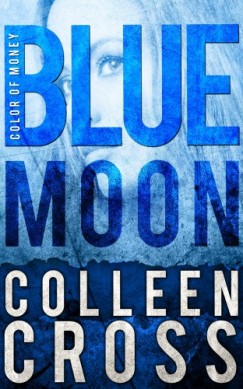 Colleen Cross - Blue Moon, A Katerina Carter Color of Money Mystery