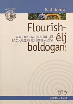 Martin E. P. Seligman - Flourish - Élj boldogan!