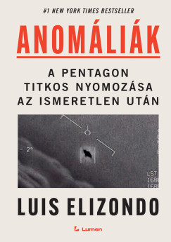 Luis Elizondo - Anom�li�k: A Pentagon titkos nyomoz�sa az ismeretlen ut�n