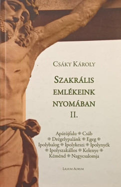 Csáky Károly - Szakrális emlékeink nyomában II.