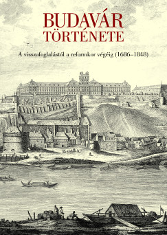 Farbaky Pter - Gra Eleonra - Simon Katalin - Budavr trtnete - A visszafoglalstl a reformkor vgig (1686-1848)